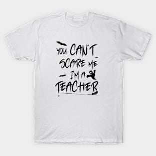 you can't scare me i'm a teacher shirt halloween T-Shirt